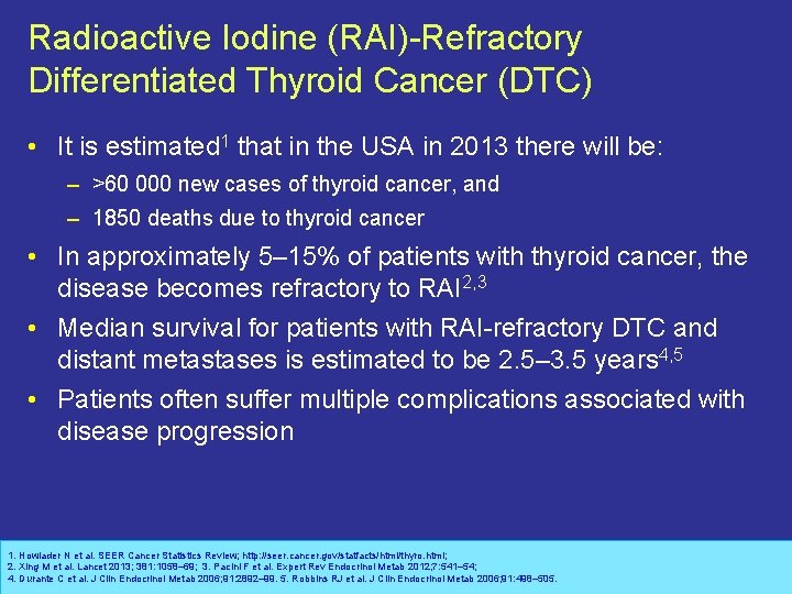 Radioactive Iodine (RAI)-Refractory Differentiated Thyroid Cancer (DTC) • It is estimated 1 that in