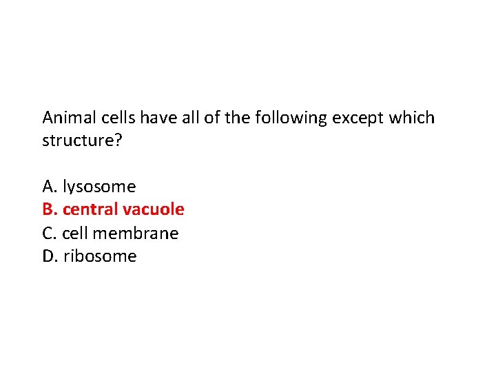 Animal cells have all of the following except which structure? A. lysosome B. central