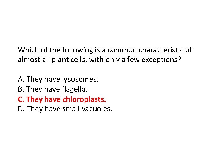 Which of the following is a common characteristic of almost all plant cells, with