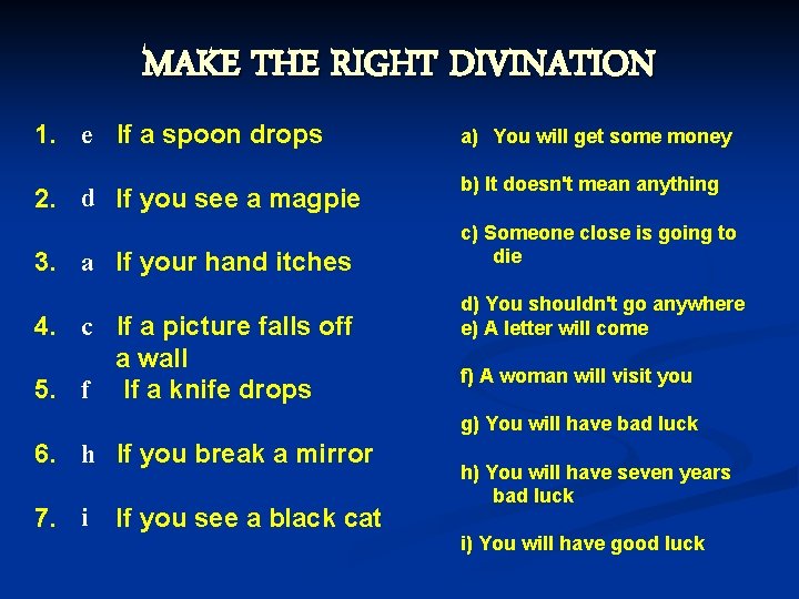 MAKE THE RIGHT DIVINATION 1. e If a spoon drops a) You will get