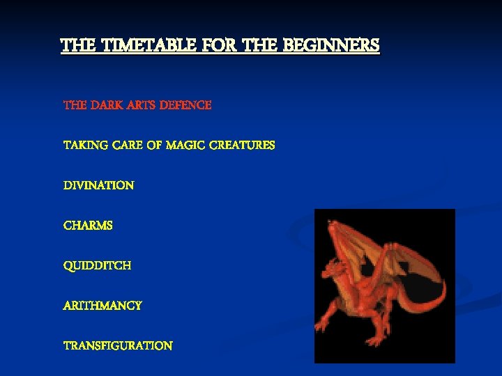 THE TIMETABLE FOR THE BEGINNERS THE DARK ARTS DEFENCE TAKING CARE OF MAGIC CREATURES