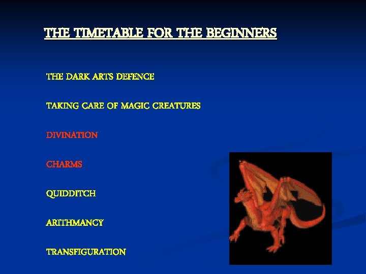 THE TIMETABLE FOR THE BEGINNERS THE DARK ARTS DEFENCE TAKING CARE OF MAGIC CREATURES
