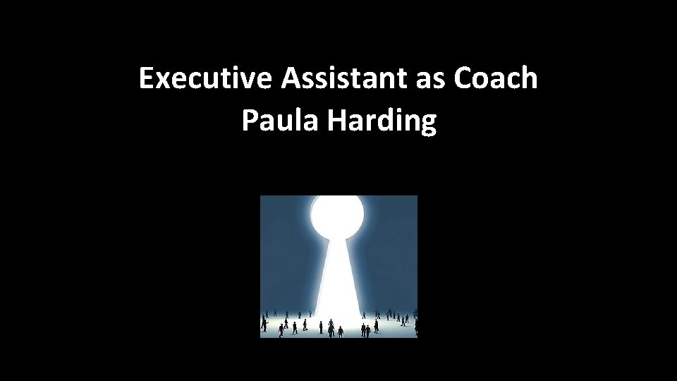 Executive Assistant as Coach Paula Harding 