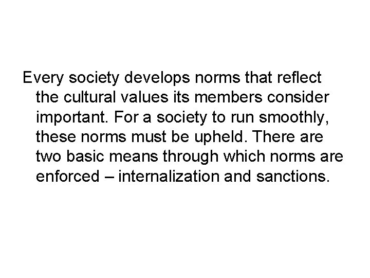 Every society develops norms that reflect the cultural values its members consider important. For