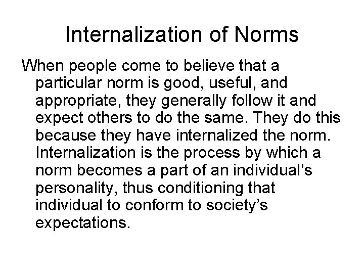 Internalization of Norms When people come to believe that a particular norm is good,