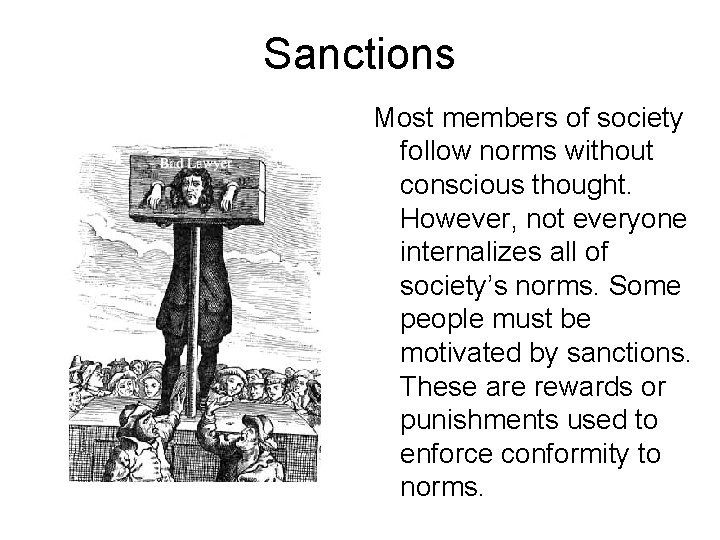 Sanctions Most members of society follow norms without conscious thought. However, not everyone internalizes