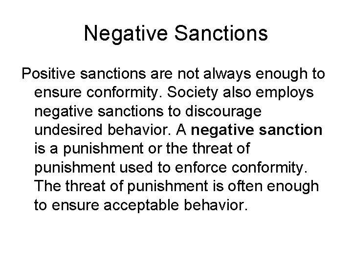 Negative Sanctions Positive sanctions are not always enough to ensure conformity. Society also employs