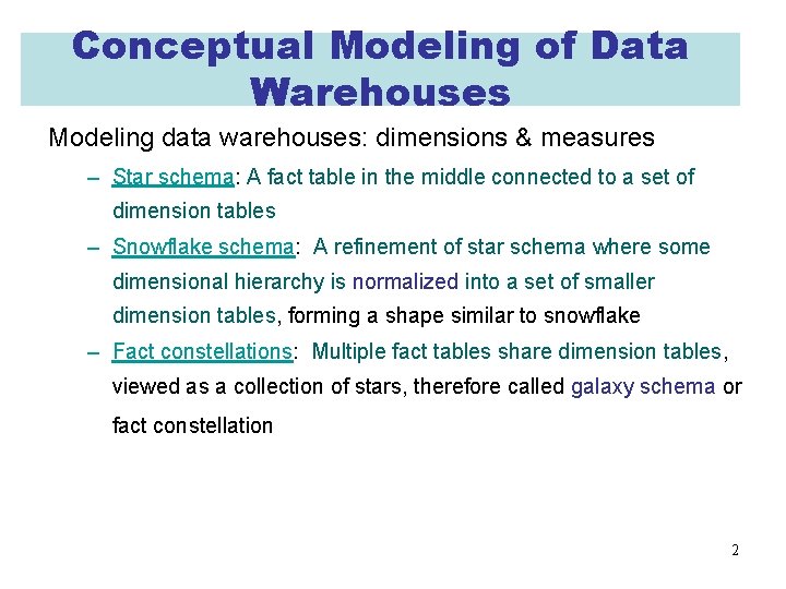 Conceptual Modeling of Data Warehouses Modeling data warehouses: dimensions & measures – Star schema: