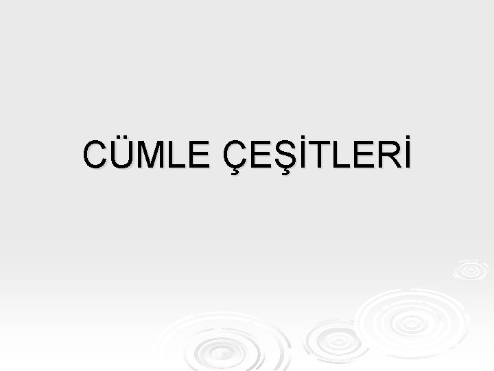 CÜMLE ÇEŞİTLERİ 