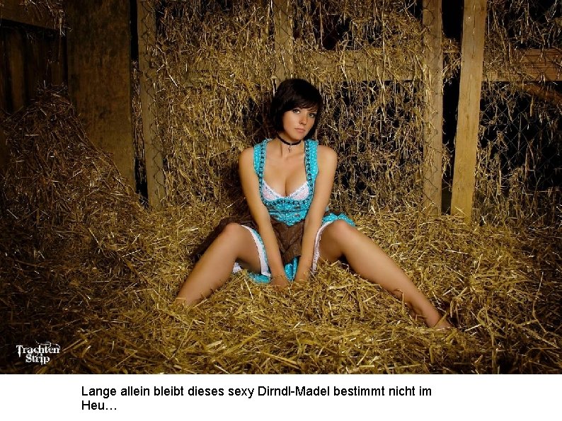 Lange allein bleibt dieses sexy Dirndl-Madel bestimmt nicht im Heu… 