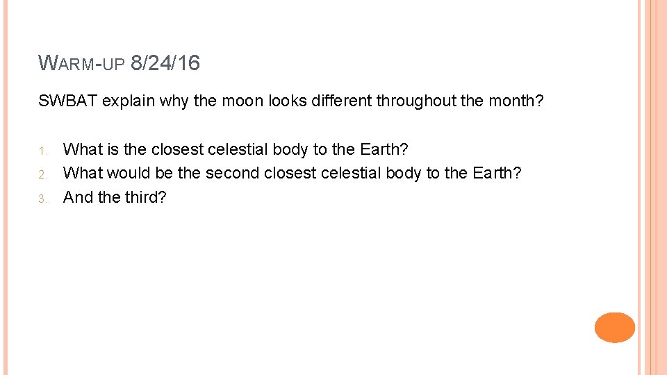 WARM-UP 8/24/16 SWBAT explain why the moon looks different throughout the month? 1. 2.