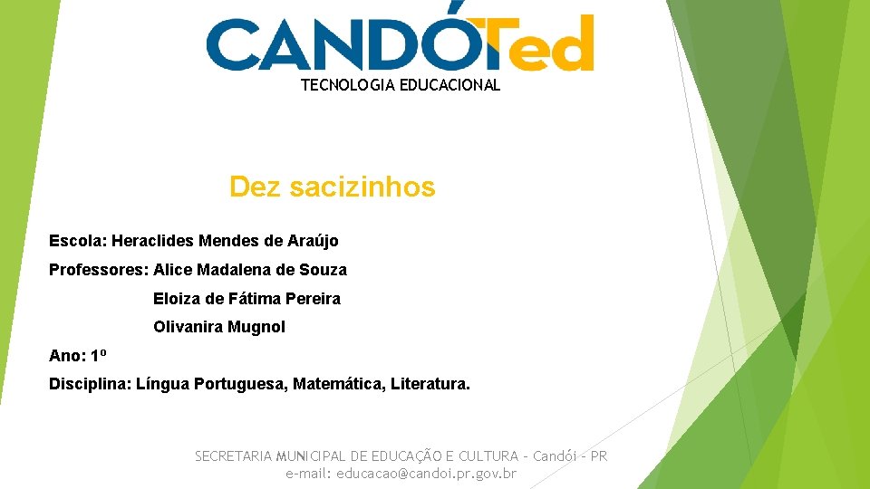 TECNOLOGIA EDUCACIONAL Dez sacizinhos Escola: Heraclides Mendes de Araújo Professores: Alice Madalena de Souza