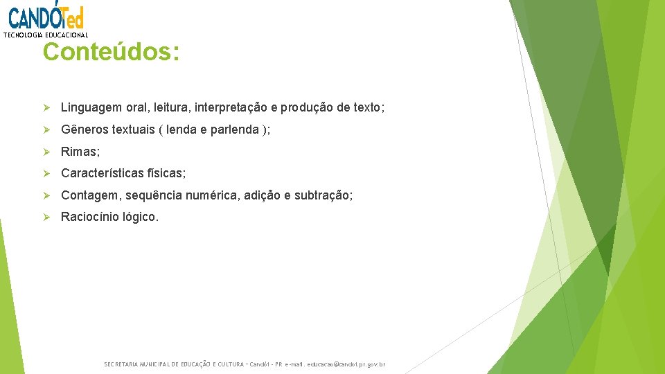 TECNOLOGIA EDUCACIONAL Conteúdos: Ø Linguagem oral, leitura, interpretação e produção de texto; Ø Gêneros