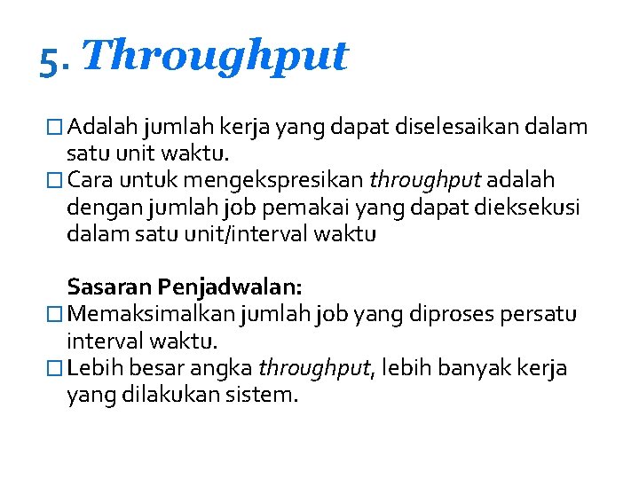 5. Throughput � Adalah jumlah kerja yang dapat diselesaikan dalam satu unit waktu. �