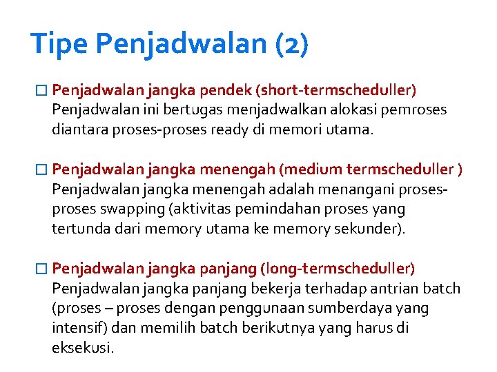 Tipe Penjadwalan (2) � Penjadwalan jangka pendek (short-termscheduller) Penjadwalan ini bertugas menjadwalkan alokasi pemroses