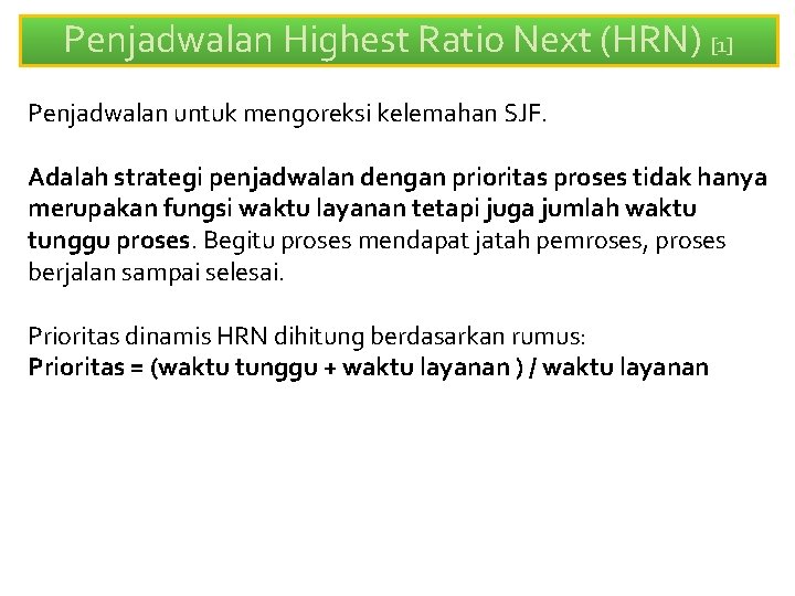 Penjadwalan Highest Ratio Next (HRN) [1] Penjadwalan untuk mengoreksi kelemahan SJF. Adalah strategi penjadwalan
