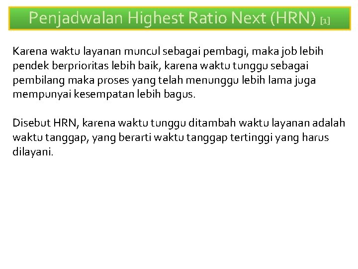 Penjadwalan Highest Ratio Next (HRN) [1] Karena waktu layanan muncul sebagai pembagi, maka job
