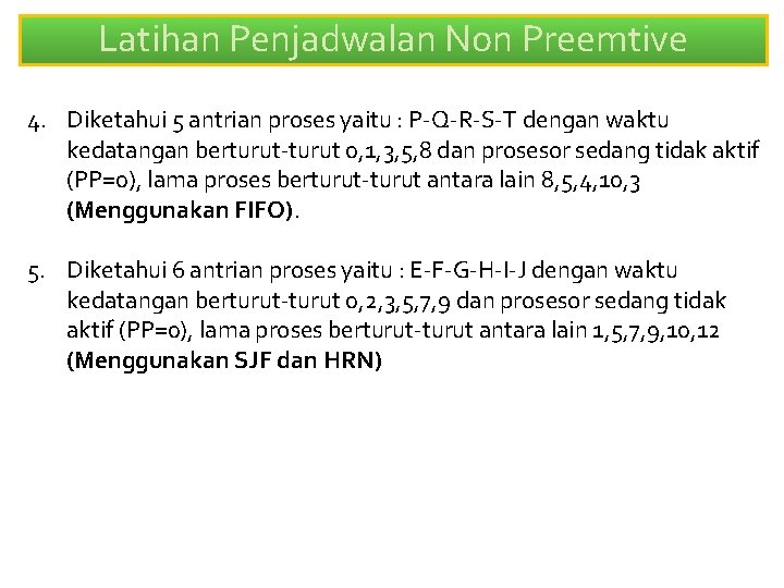 Latihan Penjadwalan Non Preemtive 4. Diketahui 5 antrian proses yaitu : P-Q-R-S-T dengan waktu