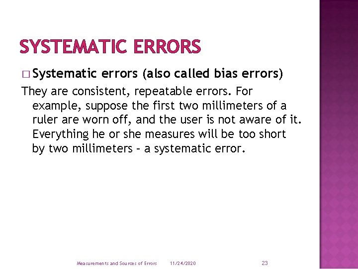 SYSTEMATIC ERRORS � Systematic errors (also called bias errors) They are consistent, repeatable errors.