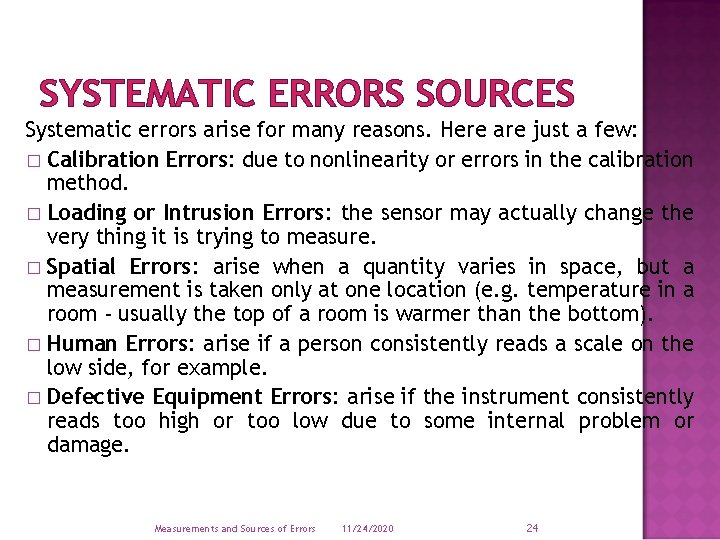 SYSTEMATIC ERRORS SOURCES Systematic errors arise for many reasons. Here are just a few: