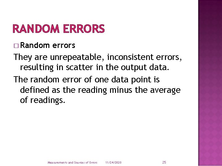 RANDOM ERRORS � Random errors They are unrepeatable, inconsistent errors, resulting in scatter in