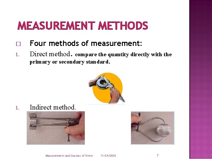 MEASUREMENT METHODS � Four methods of measurement: 1. Direct method. compare the quantity directly