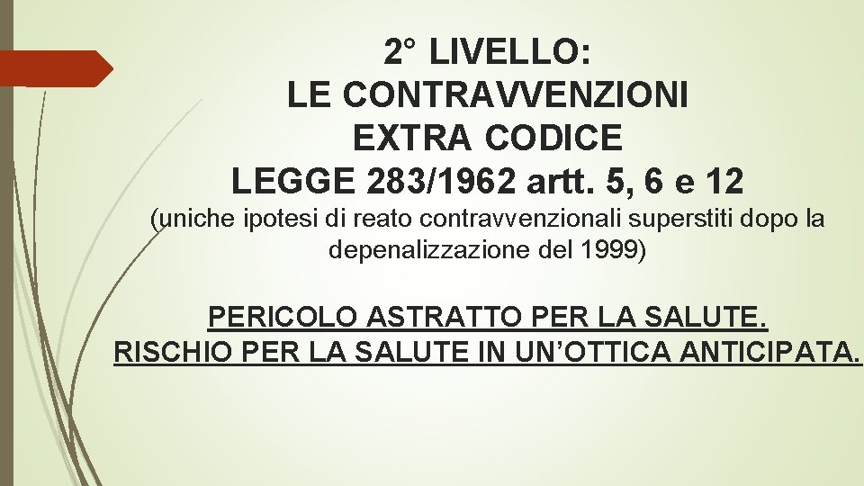 2° LIVELLO: LE CONTRAVVENZIONI EXTRA CODICE LEGGE 283/1962 artt. 5, 6 e 12 (uniche