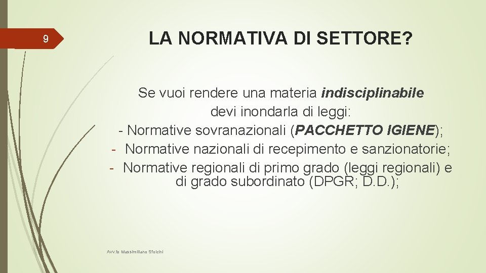 9 LA NORMATIVA DI SETTORE? Se vuoi rendere una materia indisciplinabile devi inondarla di