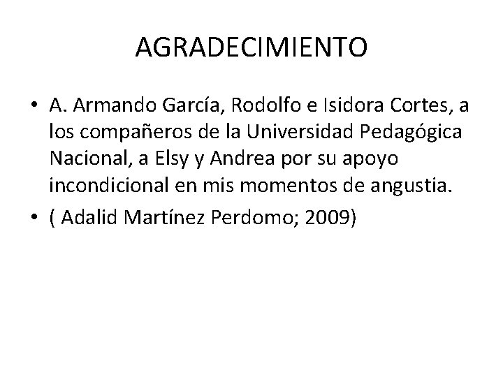 AGRADECIMIENTO • A. Armando García, Rodolfo e Isidora Cortes, a los compañeros de la