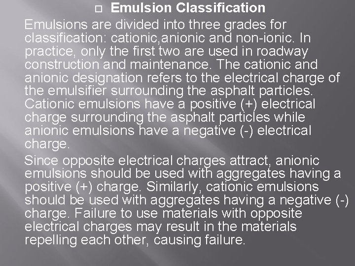 Emulsion Classification Emulsions are divided into three grades for classification: cationic, anionic and non-ionic.