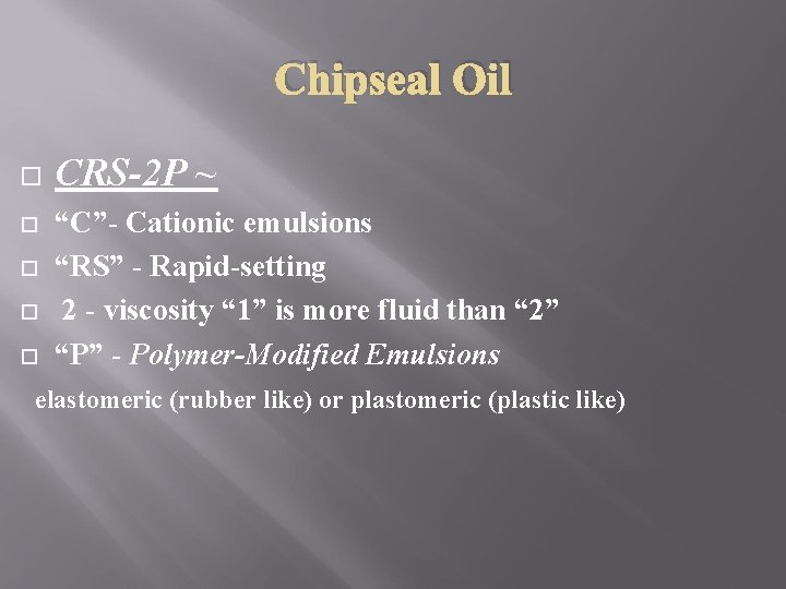 Chipseal Oil CRS-2 P ~ “C”- Cationic emulsions “RS” - Rapid-setting 2 - viscosity