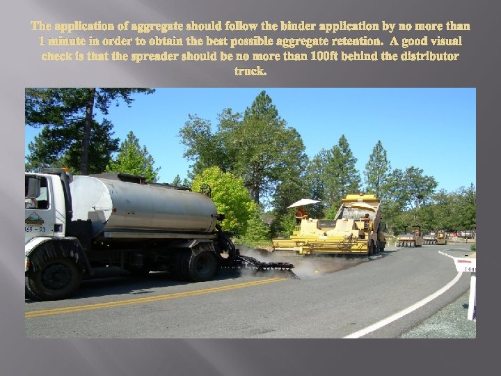 The application of aggregate should follow the binder application by no more than 1