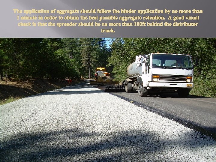 The application of aggregate should follow the binder application by no more than 1