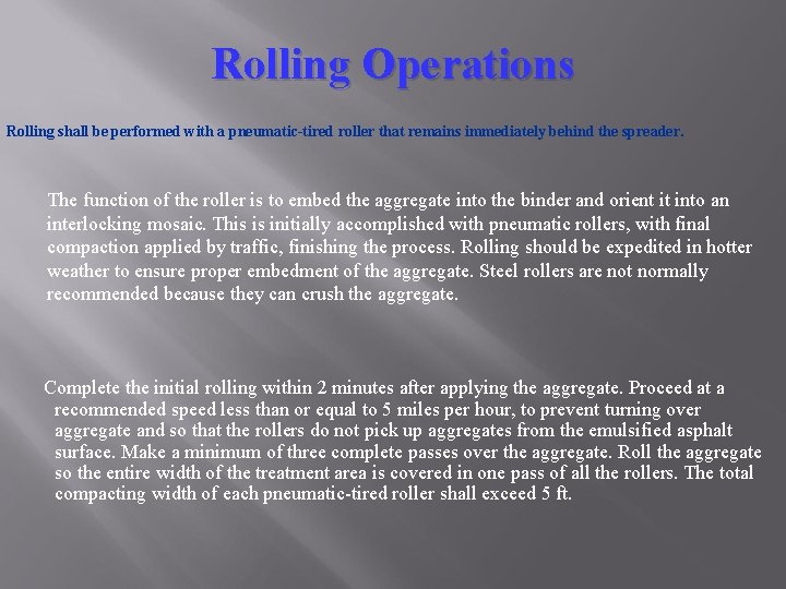 Rolling Operations Rolling shall be performed with a pneumatic-tired roller that remains immediately behind