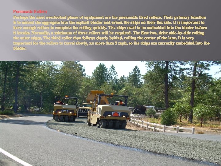 Pneumatic Rollers Perhaps the most overlooked pieces of equipment are the pneumatic tired rollers.