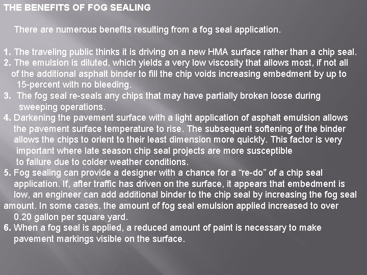 THE BENEFITS OF FOG SEALING There are numerous benefits resulting from a fog seal