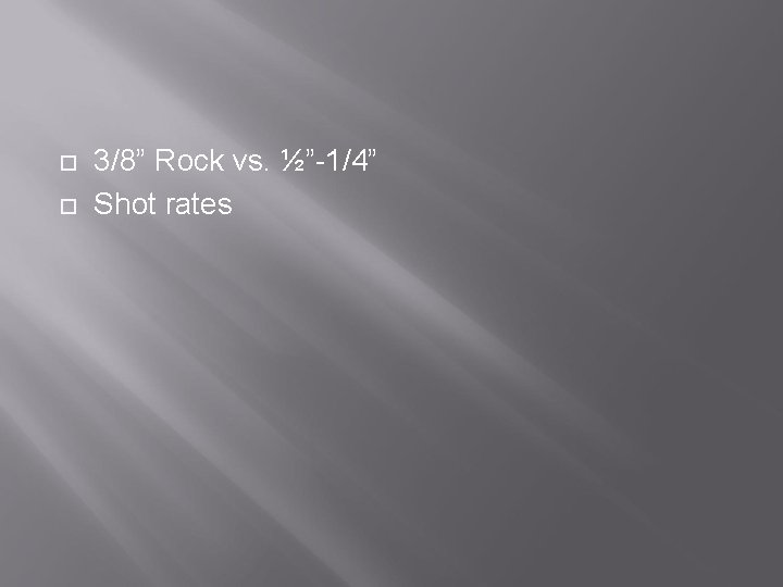  3/8” Rock vs. ½”-1/4” Shot rates 