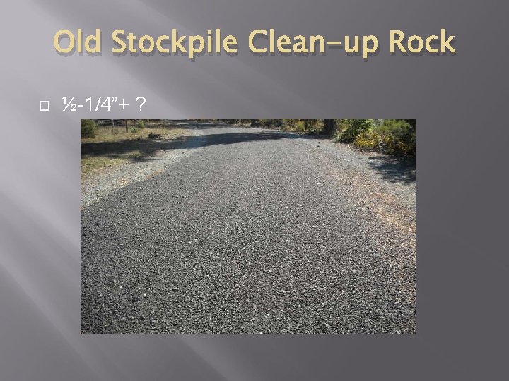 Old Stockpile Clean-up Rock ½-1/4”+ ? 