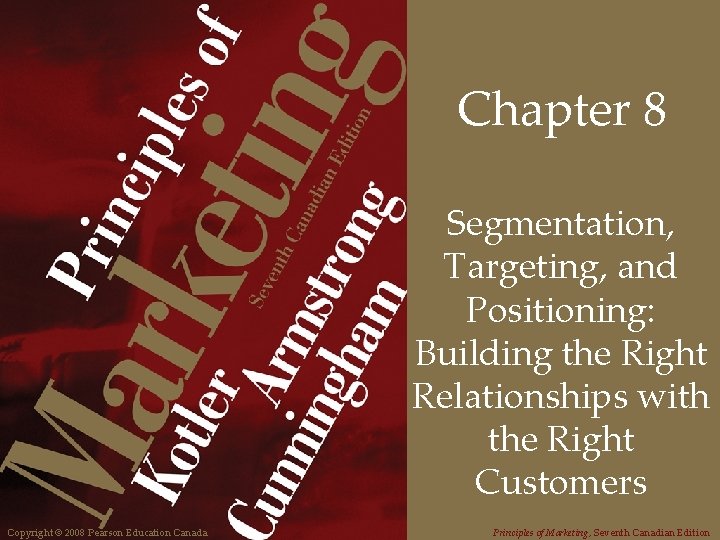 Chapter 8 Segmentation, Targeting, and Positioning: Building the Right Relationships with the Right Customers