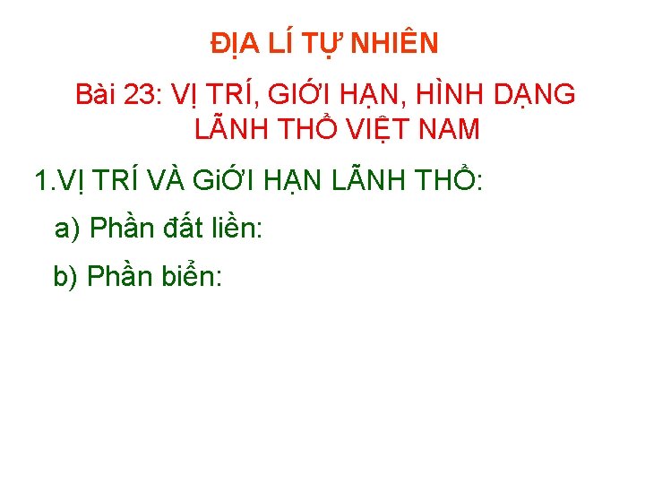 ĐỊA LÍ TỰ NHIÊN Bài 23: VỊ TRÍ, GIỚI HẠN, HÌNH DẠNG LÃNH THỔ