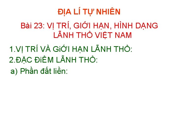 ĐỊA LÍ TỰ NHIÊN Bài 23: VỊ TRÍ, GIỚI HẠN, HÌNH DẠNG LÃNH THỔ