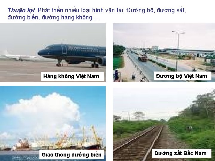 Thuận lợi Phát triển nhiều loại hình vận tải: Đường bộ, đường sắt, đường