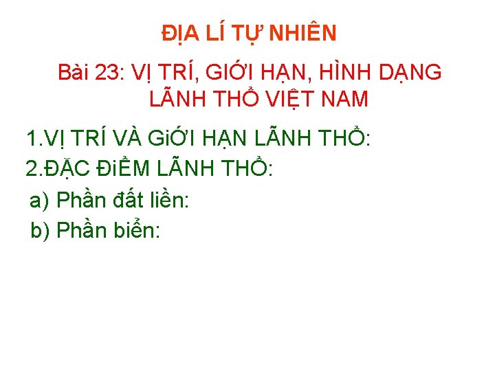 ĐỊA LÍ TỰ NHIÊN Bài 23: VỊ TRÍ, GIỚI HẠN, HÌNH DẠNG LÃNH THỔ