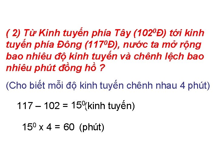 ( 2) Từ Kinh tuyến phía Tây (1020Đ) tới kinh tuyến phía Đông (1170Đ),