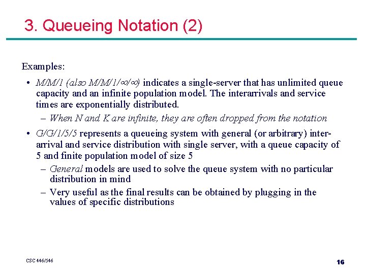 3. Queueing Notation (2) Examples: • M/M/1 (also M/M/1/ / ) indicates a single-server 3. Queueing Notation (2) Examples: • M/M/1 (also M/M/1/ / ) indicates a single-server