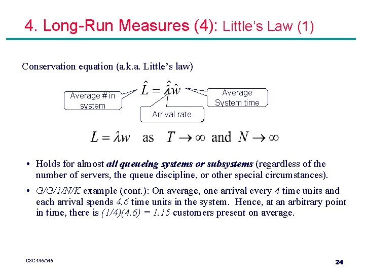 4. Long-Run Measures (4): Little’s Law (1) Conservation equation (a. k. a. Little’s law) 4. Long-Run Measures (4): Little’s Law (1) Conservation equation (a. k. a. Little’s law)