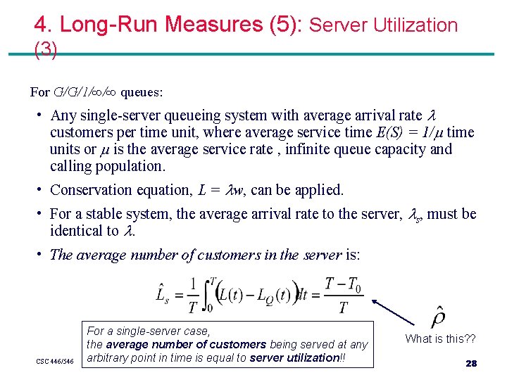 4. Long-Run Measures (5): Server Utilization (3) For G/G/1/∞/∞ queues: • Any single-server queueing 4. Long-Run Measures (5): Server Utilization (3) For G/G/1/∞/∞ queues: • Any single-server queueing