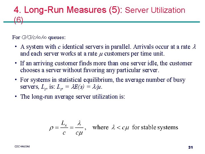 4. Long-Run Measures (5): Server Utilization (6) For G/G/c/∞/∞ queues: • A system with 4. Long-Run Measures (5): Server Utilization (6) For G/G/c/∞/∞ queues: • A system with