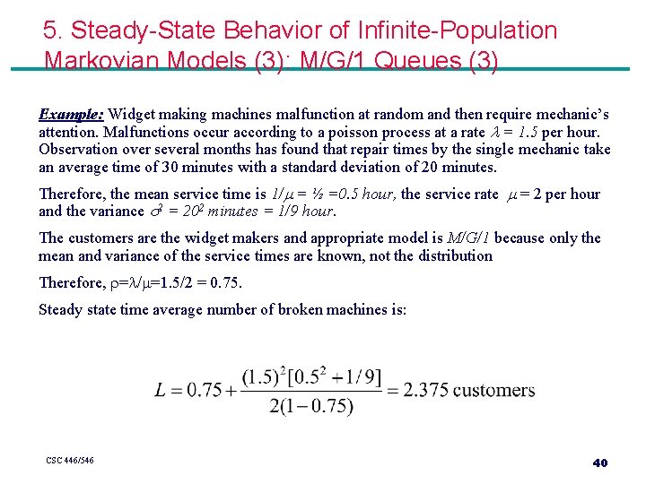 5. Steady-State Behavior of Infinite-Population Markovian Models (3): M/G/1 Queues (3) Example: Widget making 5. Steady-State Behavior of Infinite-Population Markovian Models (3): M/G/1 Queues (3) Example: Widget making