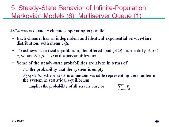 5. Steady-State Behavior of Infinite-Population Markovian Models (6): Multiserver Queue (1) M/M/c/∞/∞ queue: c 5. Steady-State Behavior of Infinite-Population Markovian Models (6): Multiserver Queue (1) M/M/c/∞/∞ queue: c